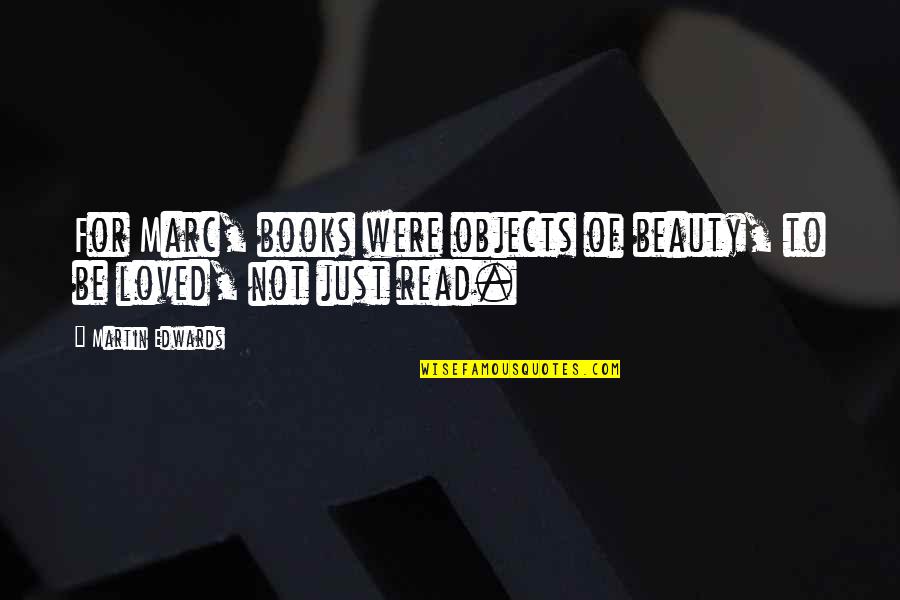 Frankenstein Chapter 1-5 Quotes By Martin Edwards: For Marc, books were objects of beauty, to