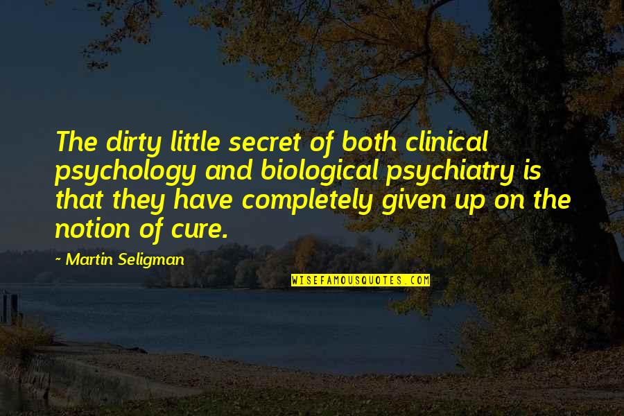 Frankenstein Chapter 11-16 Quotes By Martin Seligman: The dirty little secret of both clinical psychology