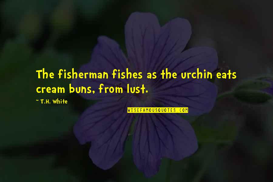 Frankenstein Chapter 22 Quotes By T.H. White: The fisherman fishes as the urchin eats cream