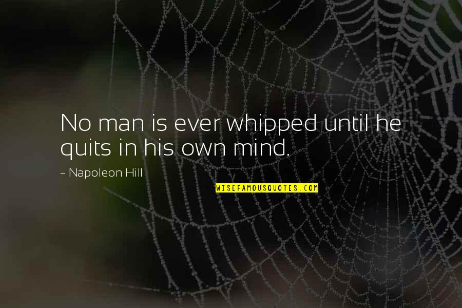 Frankenstein Cottage Quotes By Napoleon Hill: No man is ever whipped until he quits