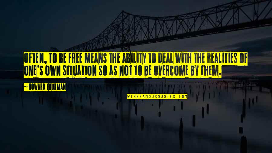 Frankenstein Elizabeth Quotes By Howard Thurman: Often, to be free means the ability to Frankenstein Elizabeth Quotes By Howard Thurman: Often, to be free means the ability to
