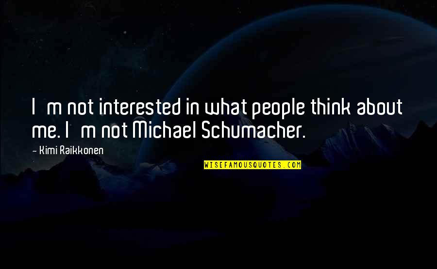 Frankenstein Elizabeth Quotes By Kimi Raikkonen: I'm not interested in what people think about