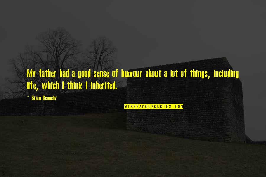 Frankenstein Ethics Quotes By Brian Dennehy: My father had a good sense of humour Frankenstein Ethics Quotes By Brian Dennehy: My father had a good sense of humour
