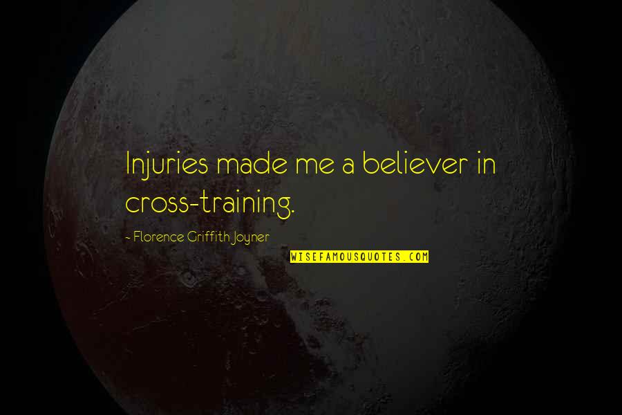 Frankenstein Experiment Quotes By Florence Griffith Joyner: Injuries made me a believer in cross-training.