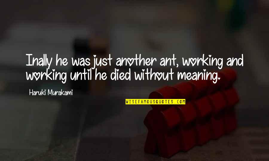 Frankenstein Family Death Quotes By Haruki Murakami: Inally he was just another ant, working and