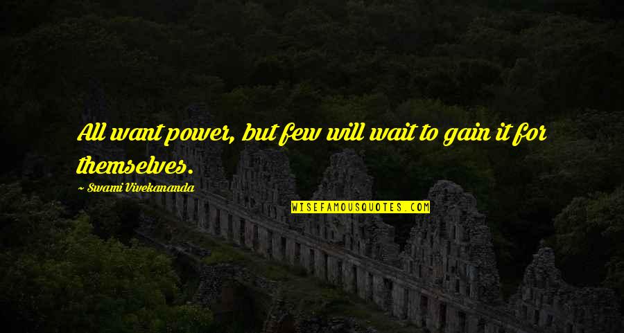 Frankenstein Father Son Relationship Quotes By Swami Vivekananda: All want power, but few will wait to