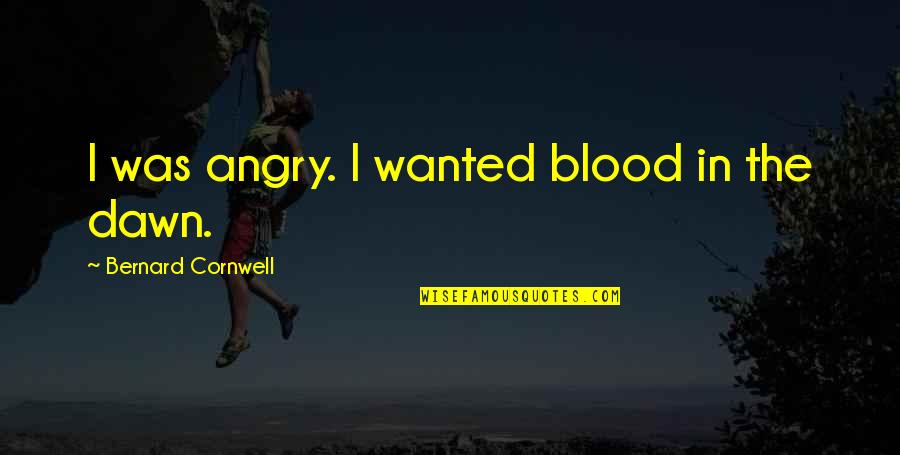 Frankenstein Friendship Quotes By Bernard Cornwell: I was angry. I wanted blood in the Frankenstein Friendship Quotes By Bernard Cornwell: I was angry. I wanted blood in the