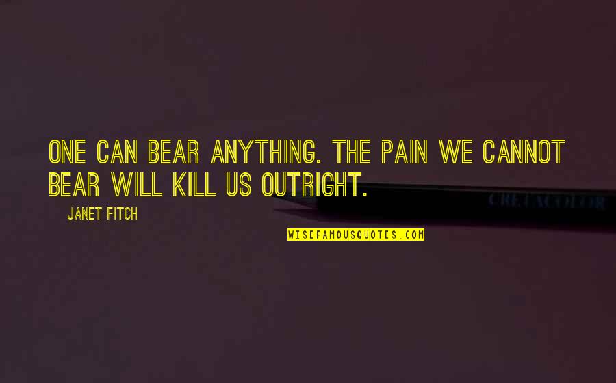 Frankenstein Gender Roles Quotes By Janet Fitch: One can bear anything. The pain we cannot