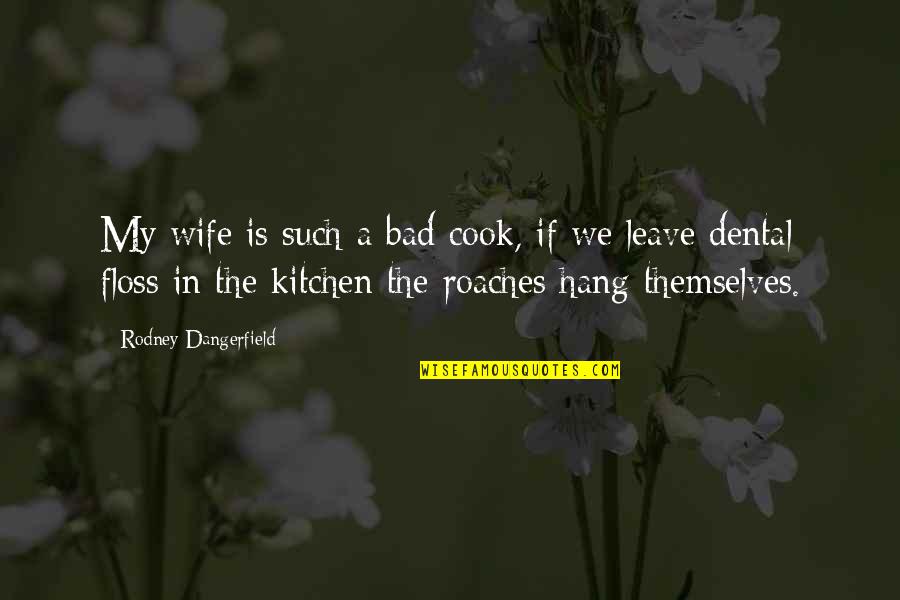 Frankenstein Kills Elizabeth Quotes By Rodney Dangerfield: My wife is such a bad cook, if