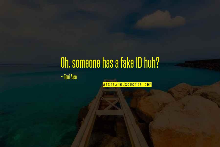Frankenstein Letter 3 Quotes By Toni Aleo: Oh, someone has a fake ID huh? Frankenstein Letter 3 Quotes By Toni Aleo: Oh, someone has a fake ID huh?