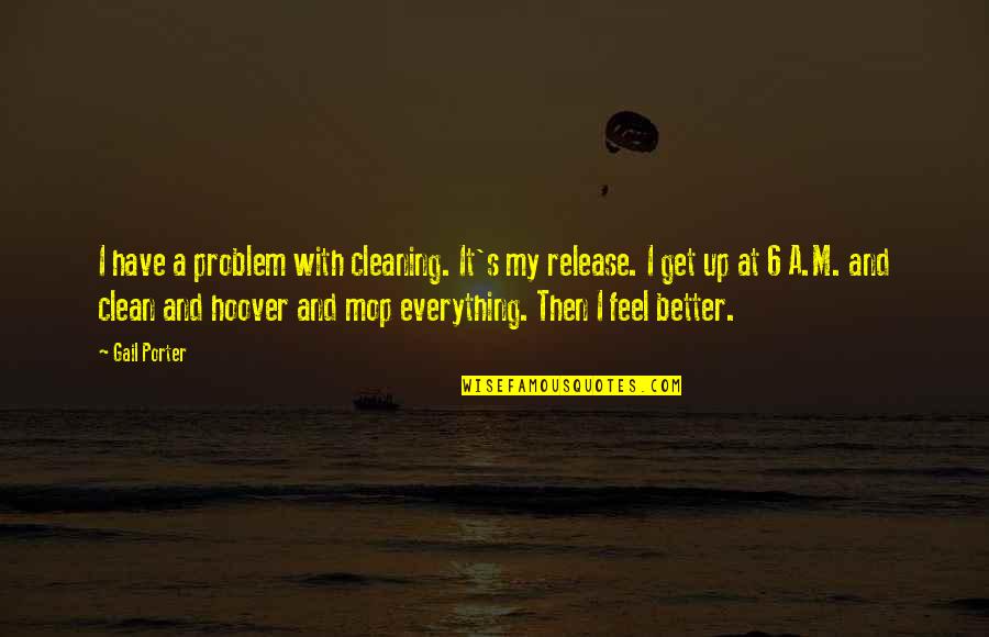 Frankenstein Marxist Quotes By Gail Porter: I have a problem with cleaning. It's my Frankenstein Marxist Quotes By Gail Porter: I have a problem with cleaning. It's my