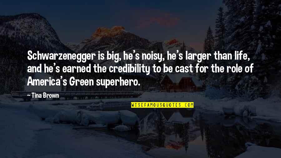 Frankenstein Mary Shelley Chapter 11 Quotes By Tina Brown: Schwarzenegger is big, he's noisy, he's larger than