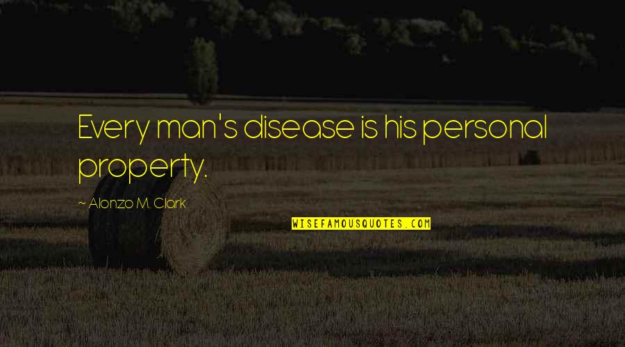 Frankenstein Mary Shelley Chapter 2 Quotes By Alonzo M. Clark: Every man's disease is his personal property. Frankenstein Mary Shelley Chapter 2 Quotes By Alonzo M. Clark: Every man's disease is his personal property.