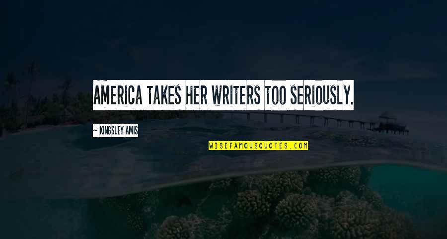 Frankenstein Mary Shelley Chapter 2 Quotes By Kingsley Amis: America takes her writers too seriously. Frankenstein Mary Shelley Chapter 2 Quotes By Kingsley Amis: America takes her writers too seriously.