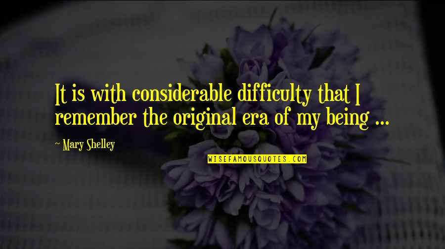 Frankenstein Mary Shelley Quotes By Mary Shelley: It is with considerable difficulty that I remember