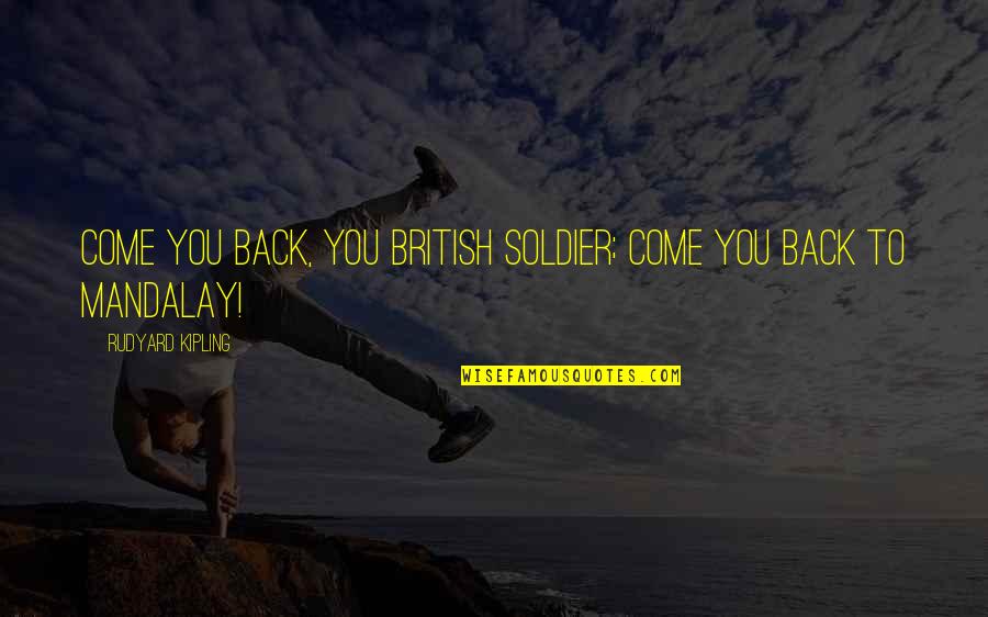 Frankenstein Orkney Islands Quotes By Rudyard Kipling: Come you back, you British soldier; come you