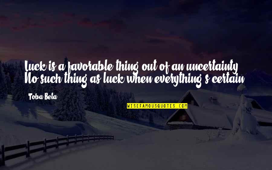 Frankenstein Patriarchal Quotes By Toba Beta: Luck is a favorable thing out of an