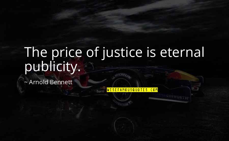 Frankenstein Quizlet Quotes By Arnold Bennett: The price of justice is eternal publicity.