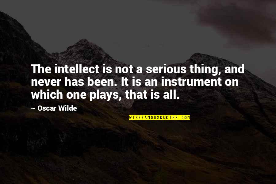 Frankenstein Revision Quotes By Oscar Wilde: The intellect is not a serious thing, and