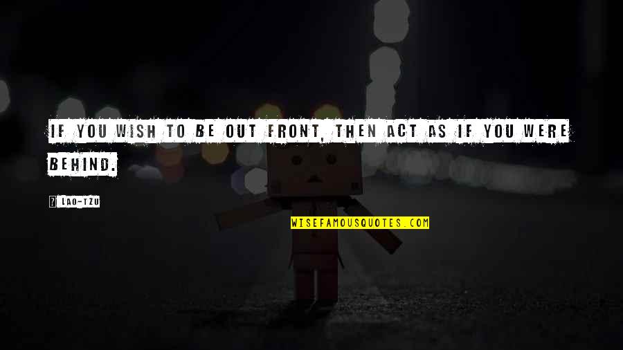 Frankenstein Role Of Parents Quotes By Lao-Tzu: If you wish to be out front, then