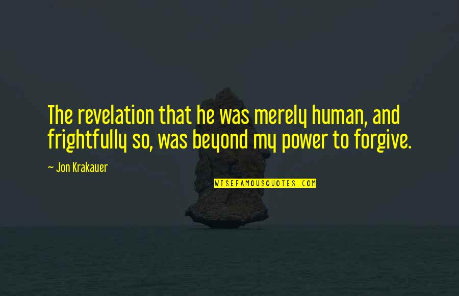 Frankenstein Safie Quotes By Jon Krakauer: The revelation that he was merely human, and