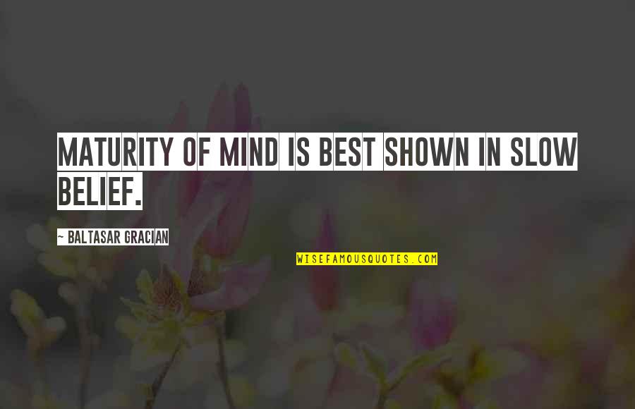 Frankenstein Satan Quote Quotes By Baltasar Gracian: Maturity of mind is best shown in slow Frankenstein Satan Quote Quotes By Baltasar Gracian: Maturity of mind is best shown in slow
