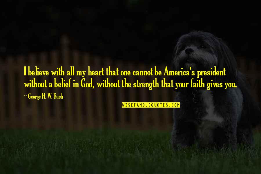Frankenstein Science And Religion Quotes By George H. W. Bush: I believe with all my heart that one