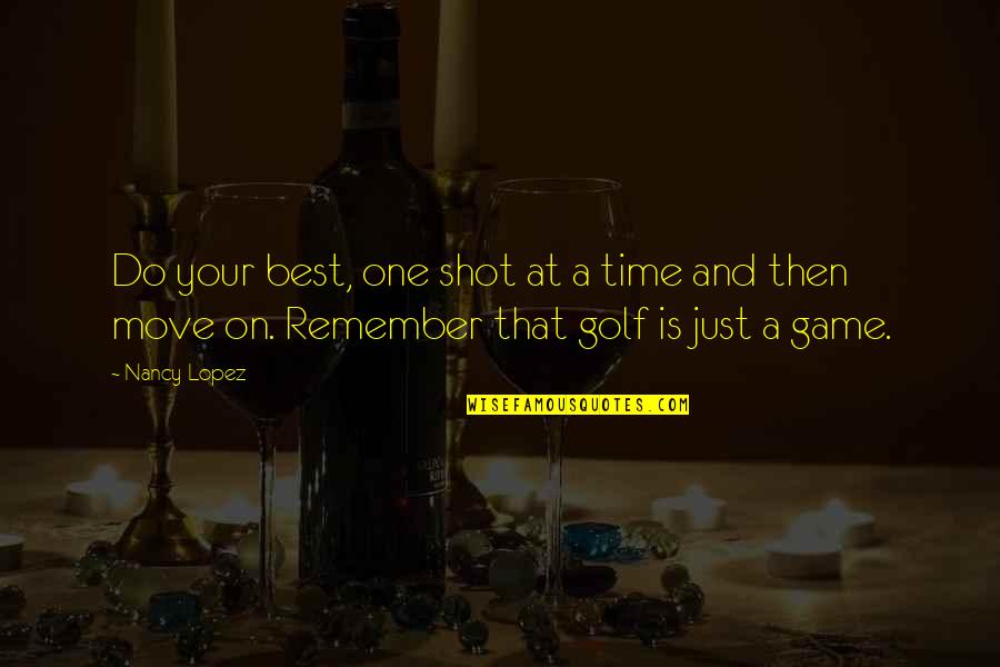 Frankenstein Scientific Advancement Quotes By Nancy Lopez: Do your best, one shot at a time