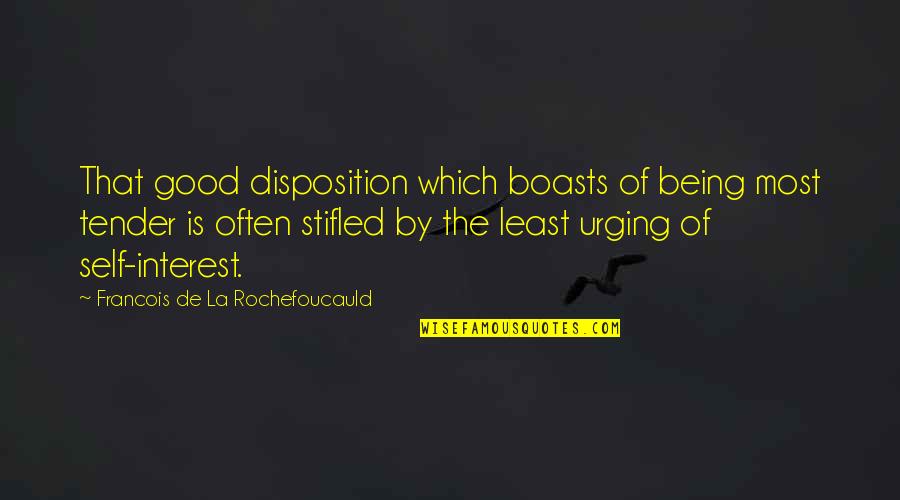 Frankenstein Self Destruction Quotes By Francois De La Rochefoucauld: That good disposition which boasts of being most