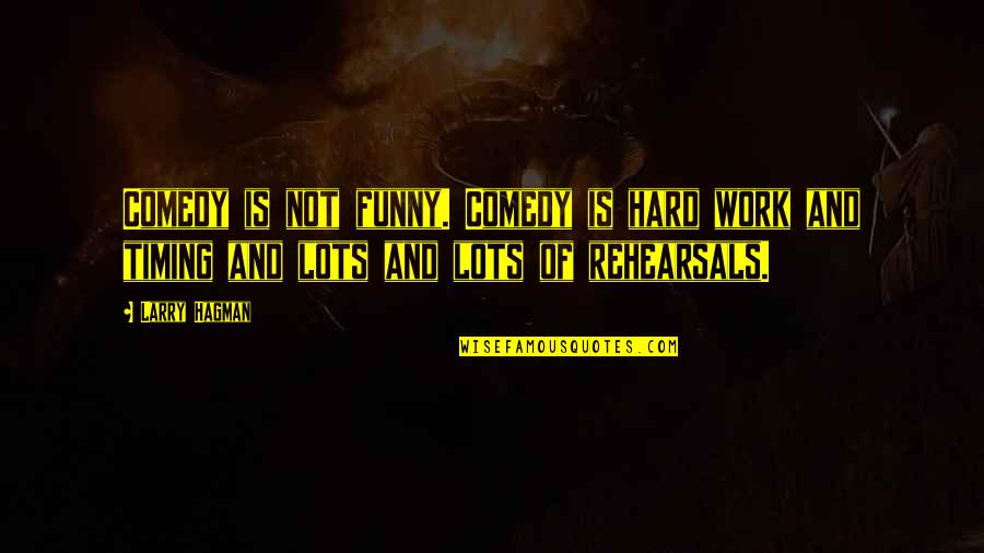 Frankenstein Social Class Quotes By Larry Hagman: Comedy is not funny. Comedy is hard work