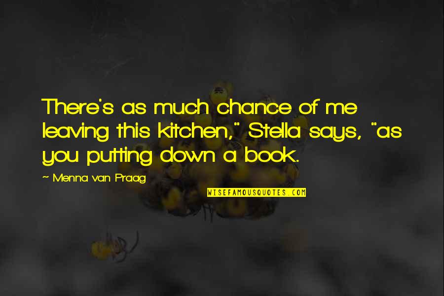 Frankenstein Sparknotes Quotes By Menna Van Praag: There's as much chance of me leaving this