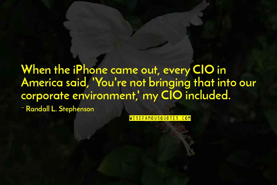 Frankenstein Techniques Quotes By Randall L. Stephenson: When the iPhone came out, every CIO in