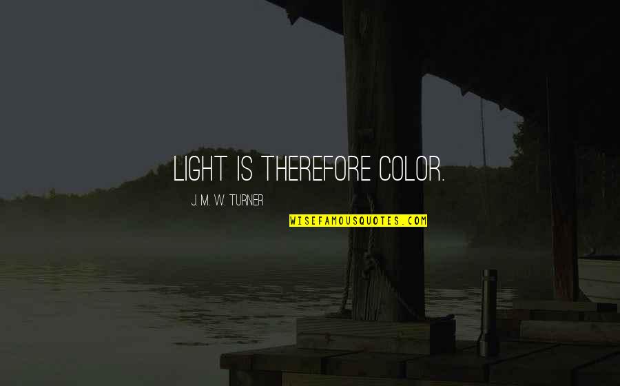 Frankenstein Theme And Quotes By J. M. W. Turner: Light is therefore color.