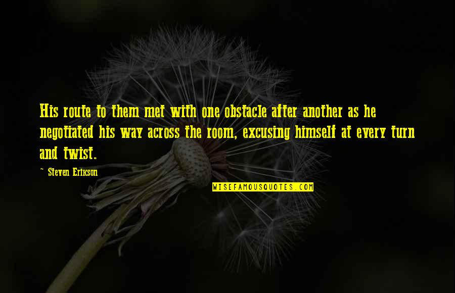 Frankenstein Threats Quotes By Steven Erikson: His route to them met with one obstacle Frankenstein Threats Quotes By Steven Erikson: His route to them met with one obstacle