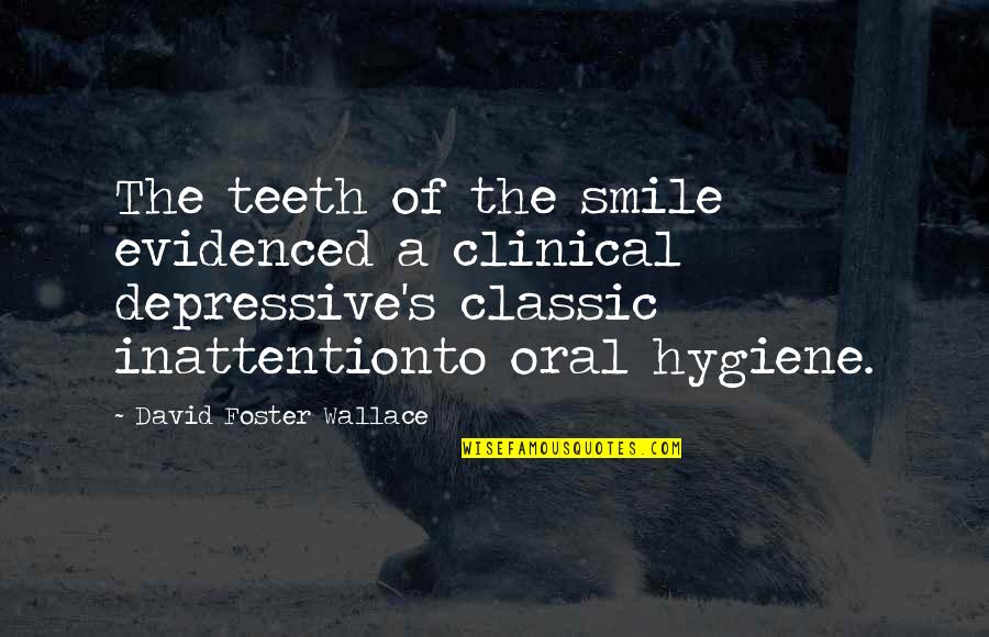 Frankenstein Tragic Flaw Quotes By David Foster Wallace: The teeth of the smile evidenced a clinical