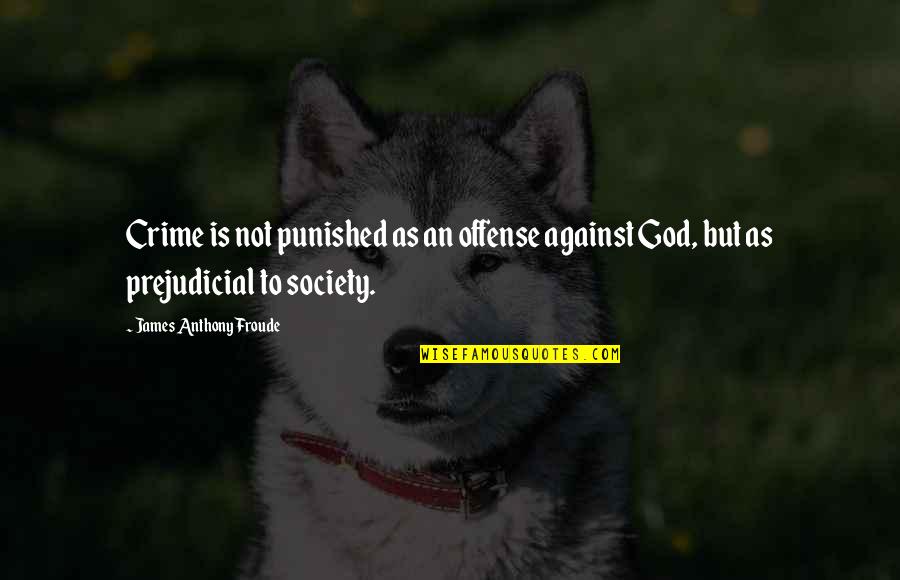 Frankenstein's Guilt Quotes By James Anthony Froude: Crime is not punished as an offense against Frankenstein's Guilt Quotes By James Anthony Froude: Crime is not punished as an offense against