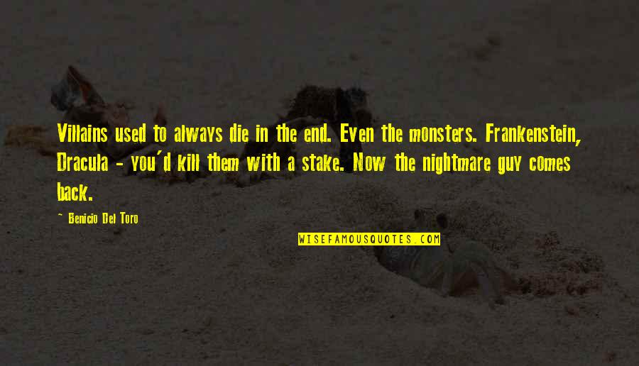 Frankenstein's Quotes By Benicio Del Toro: Villains used to always die in the end. Frankenstein's Quotes By Benicio Del Toro: Villains used to always die in the end.