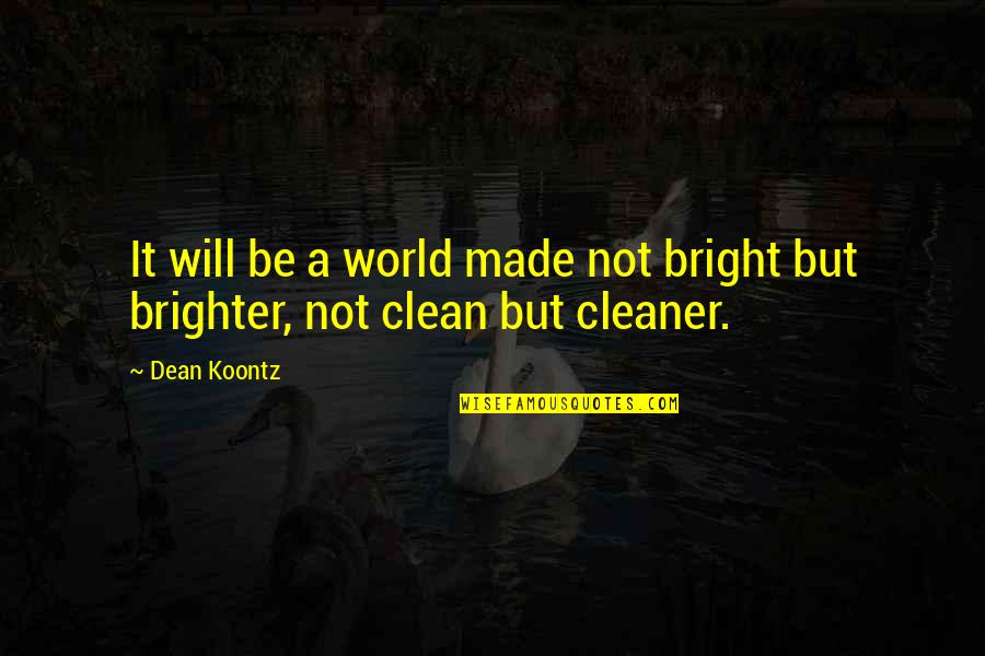 Frankenstein's Quotes By Dean Koontz: It will be a world made not bright