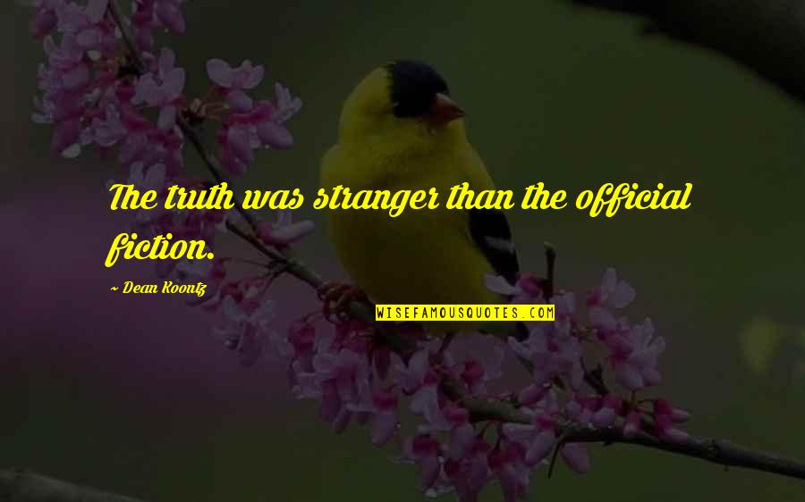 Frankenstein's Quotes By Dean Koontz: The truth was stranger than the official fiction. Frankenstein's Quotes By Dean Koontz: The truth was stranger than the official fiction.