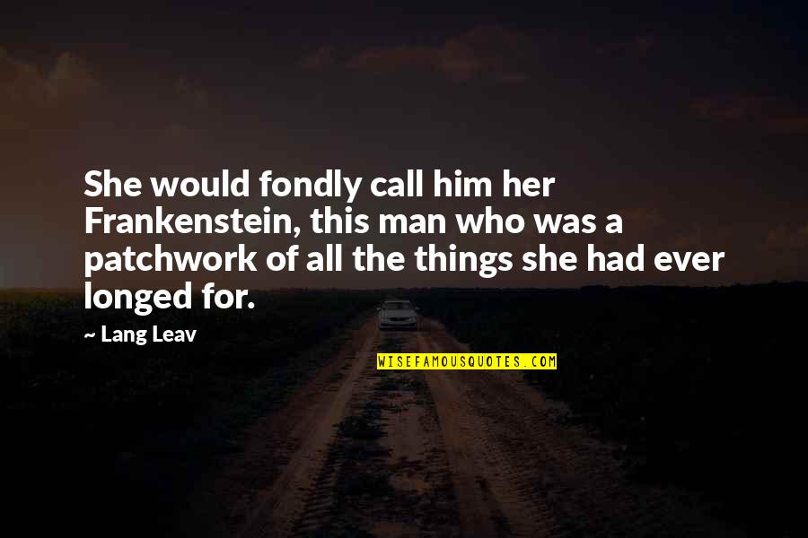 Frankenstein's Quotes By Lang Leav: She would fondly call him her Frankenstein, this Frankenstein's Quotes By Lang Leav: She would fondly call him her Frankenstein, this