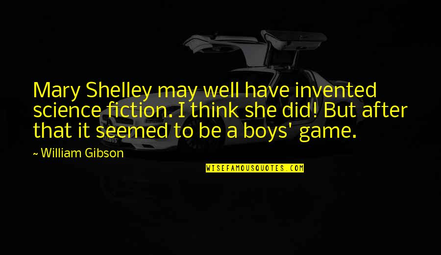Frankenstein's Quotes By William Gibson: Mary Shelley may well have invented science fiction. Frankenstein's Quotes By William Gibson: Mary Shelley may well have invented science fiction.