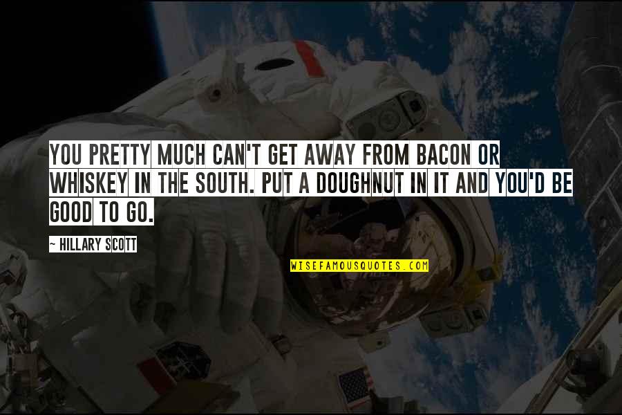 Frankenweenie 1984 Quotes By Hillary Scott: You pretty much can't get away from bacon Frankenweenie 1984 Quotes By Hillary Scott: You pretty much can't get away from bacon