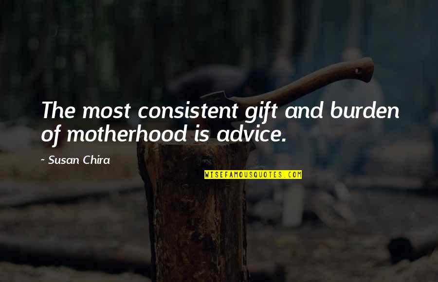 Frankenweenie Toshiaki Quotes By Susan Chira: The most consistent gift and burden of motherhood