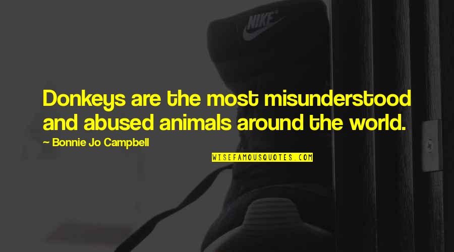 Frankerface Quotes By Bonnie Jo Campbell: Donkeys are the most misunderstood and abused animals Frankerface Quotes By Bonnie Jo Campbell: Donkeys are the most misunderstood and abused animals
