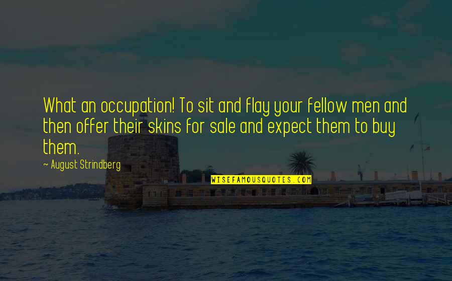 Frankfurt Exchange Quotes By August Strindberg: What an occupation! To sit and flay your