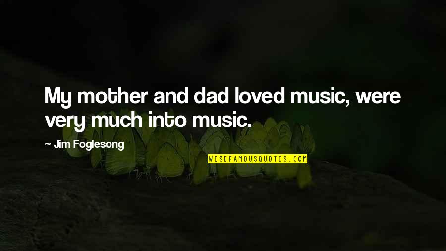 Frankfurt Exchange Quotes By Jim Foglesong: My mother and dad loved music, were very