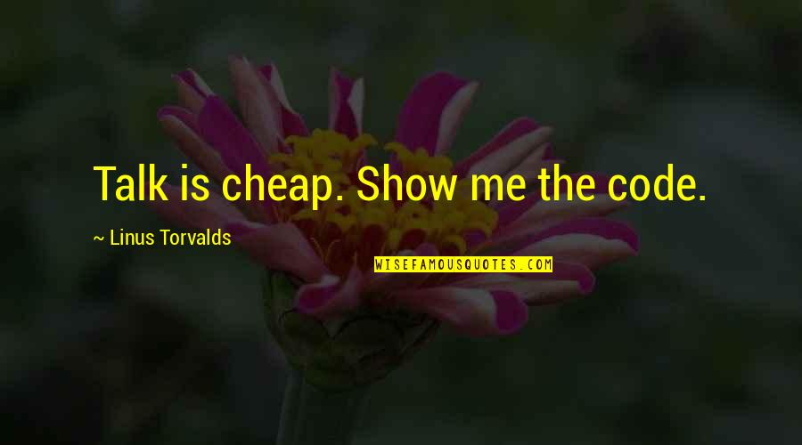 Frankfurter Font Quotes By Linus Torvalds: Talk is cheap. Show me the code.