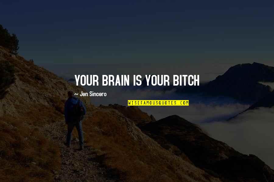 Frankfurter Kranz Quotes By Jen Sincero: YOUR BRAIN IS YOUR BITCH Frankfurter Kranz Quotes By Jen Sincero: YOUR BRAIN IS YOUR BITCH