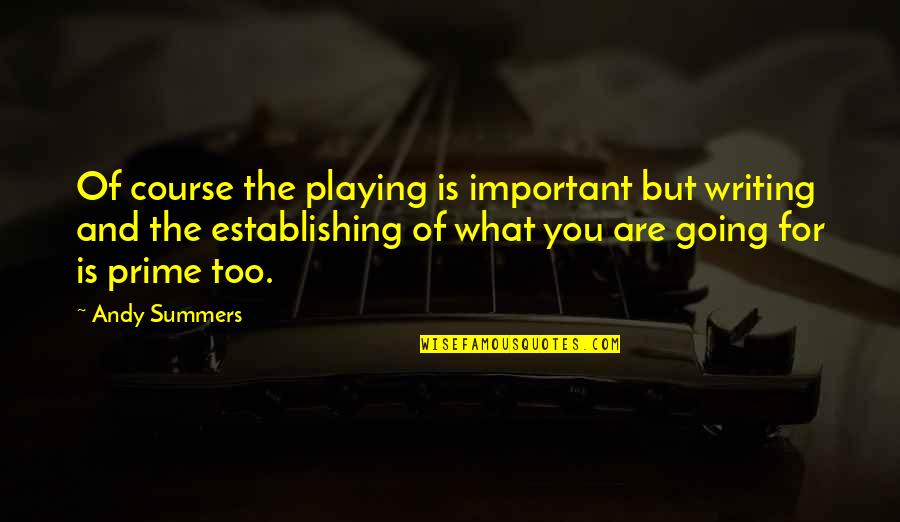 Frankfurter Quote Quotes By Andy Summers: Of course the playing is important but writing