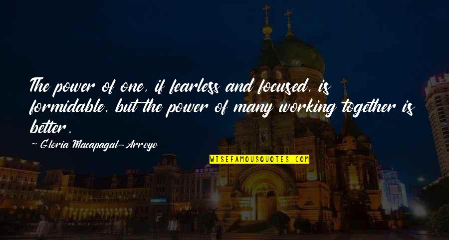 Frankfurter Quote Quotes By Gloria Macapagal-Arroyo: The power of one, if fearless and focused,